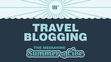 Next-Level Travel Blogging | Mediavine Summer of Live
