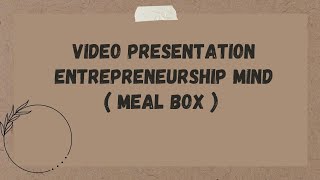 PHY 210 - Video Presentation Entrepreneurship Mind (Meal Box)