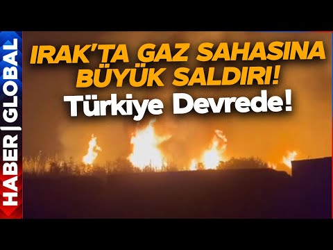 Irak'ta Gaz Sahasına Saldırı! Türkiye Saldırı Sonrası Devrede!