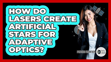 How Do Lasers Create Artificial Stars For Adaptive Optics? - Physics Frontier