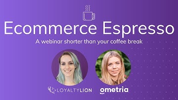 Ecommerce Espresso: LoyaltyLion and Ometria