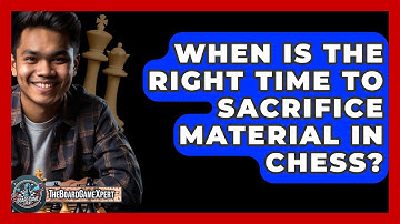 When Is The Right Time To Sacrifice Material In Chess? - The Board Game Xpert