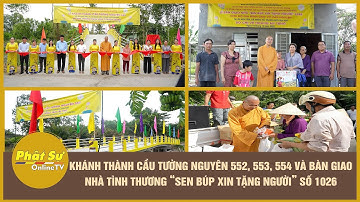Khánh thành cầu Tường Nguyên 552, 553, 554 và bàn giao nhà tình thương “Sen Búp Xin Tặng Người” 1026