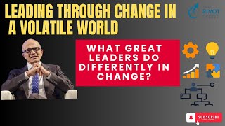 LEADING THROUGH CHANGE IN A VOLATILE WORLD