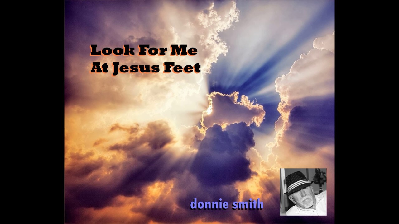 LOOK FOR ME AT JESUS FEET YouTube Look for me at jesus feet youtube