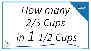 How Many 2/3 Cups Are in 1 and 1/2 Cups?