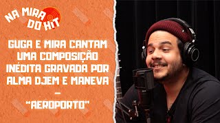 GUGA E MIRA CANTAM UMA COMPOSIÇÃO INÉDITA GRAVADA POR ALMA DJEM E MANEVA – “AEROPORTO”