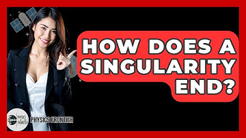 How Does A Singularity End? - Physics Frontier