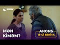 Mən Kiməm? (15-ci Seriya) 14.04.2021 ANONS