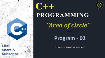 C++ Program To Calculate Area Of Circle || Program - 02 || Basic C++ Program || Tech Code ||