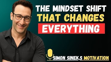 The Mindset Shift That Changes Everything | Simon Sinek’s Powerful Speech on Success, Growth
