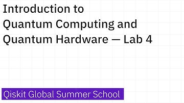Introduction to Quantum Computing and Quantum Hardware — Lab 4