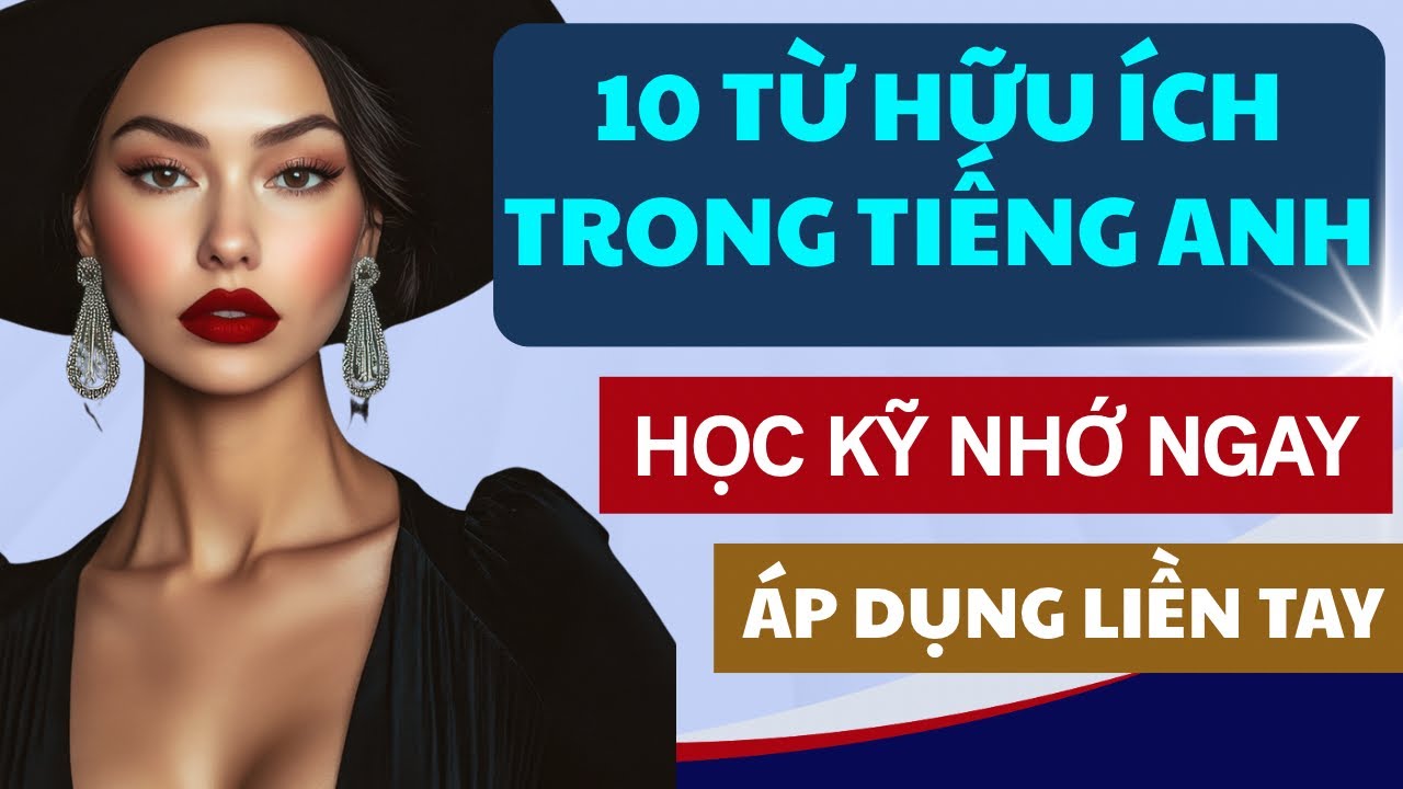 Học Áp Dụng Được Ngay 10 Từ Tiếng Anh Để Giao Tiếp Tự Tin - Mở Rộng Vốn từ Tiếng Anh Hiệu Quả 