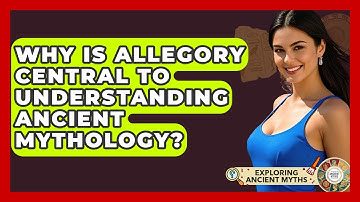 Why Is Allegory Central To Understanding Ancient Mythology? - Exploring Ancient Myths