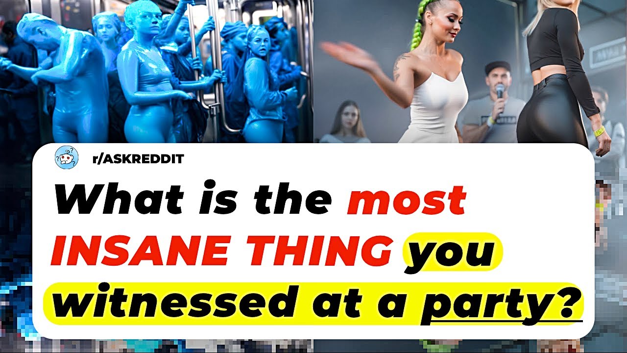 What Is The Most INSANE Thing You Witnessed At A PARTY? Ask Reddit