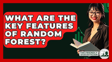 What Are The Key Features Of Random Forest? - The Friendly Statistician