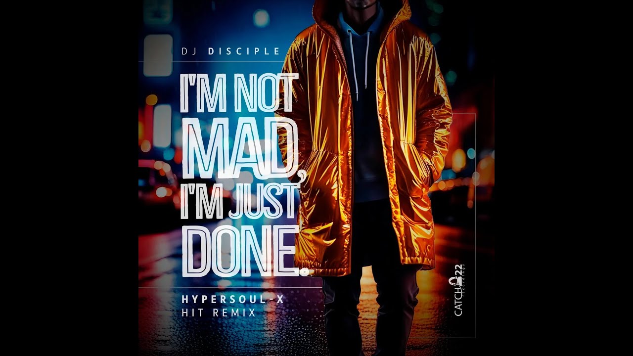 DJ Disciple, Glowdin - I'm Not Mad, I'm Just Done (HyperSOUL-X Hit Remix)
