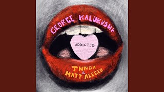 Addicted (feat. Twnda & Matt Alegeo) - George Kalukusha