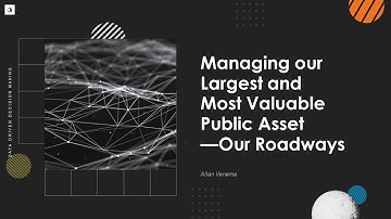 Managing our Largest and Most Valuable Public Asset: Our Roadways