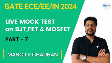 Live Mock Test on BJT, FET and MOSFET | Part - 7 | GATE (ECE/EE/IN)-2024 | Manoj