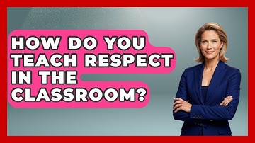 How Do You Teach Respect In The Classroom? - Better Family Relationships
