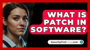 What Is Patch In Software? - SecurityFirstCorp.com