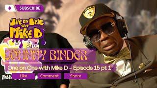 One on One with Mike D Episode 15 Pt 1 - Johnny Binder