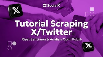 Tutorial Scraping X/Twitter - Riset Sentimen & Analisis Opini Publik