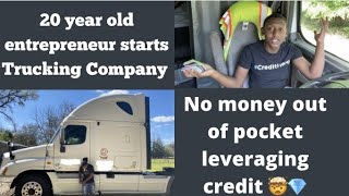 20 year old entrepreneur starts trucking company leveraging credit ( U2 can do the same !!!! )