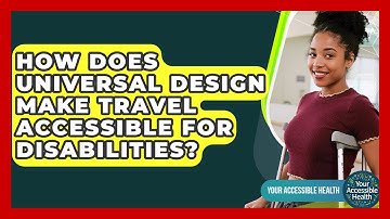 How Does Universal Design Make Travel Accessible For Disabilities? - Your Accessible Health