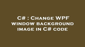 C# : Change WPF window background image in C# code
