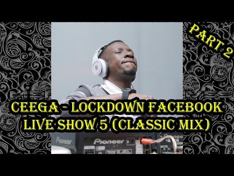 Ceega - Lockdown Facebook Live Show 5 (Classic Mix) Part 2 Of 2
