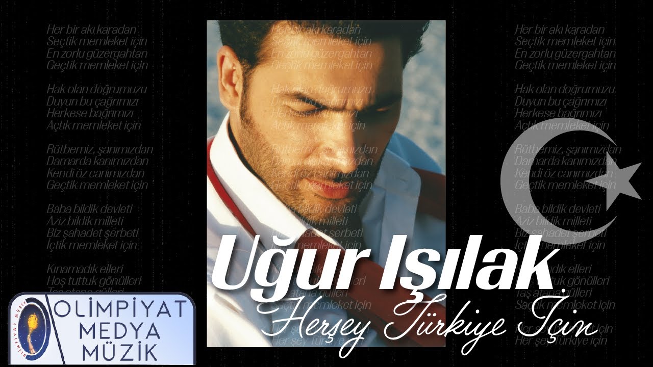 Uğur Işılak - Her Şey Türkiye İçin