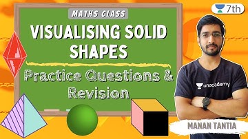 Practice Questions & Revision | Visualising Solid Shapes | Maths | Unacademy 7th | Manan Tantia