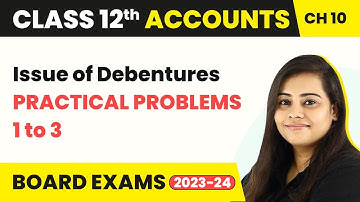 Issue of Debentures - Practical Problems 1 to 3 | Class 12 Accounts Chapter 10 (2022-23)