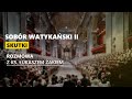 Sobór Watykański II - skutki - rozmowa z ks. Łukaszem Żakiem, historykiem Kościoła