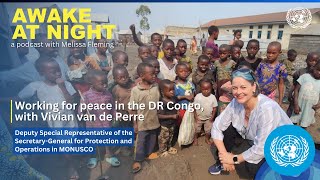 Working for peace in the DR Congo, with Vivian van de Perre | DSRSG in MONUSCO | Awake at Night | UN