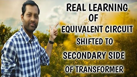 How to "Draw" & "Formulate" Equivalent Circuit of Practical Transformer Referred to Secondary Side?
