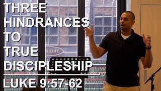 Three Hindrances to True Discipleship | Luke 9:57-62