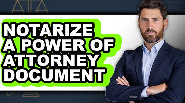 How to Notarize a Power of Attorney Document
