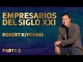 EMPRESARIOS DEL SIGLO XXI - PARTE 2 Robert Kiyosaki