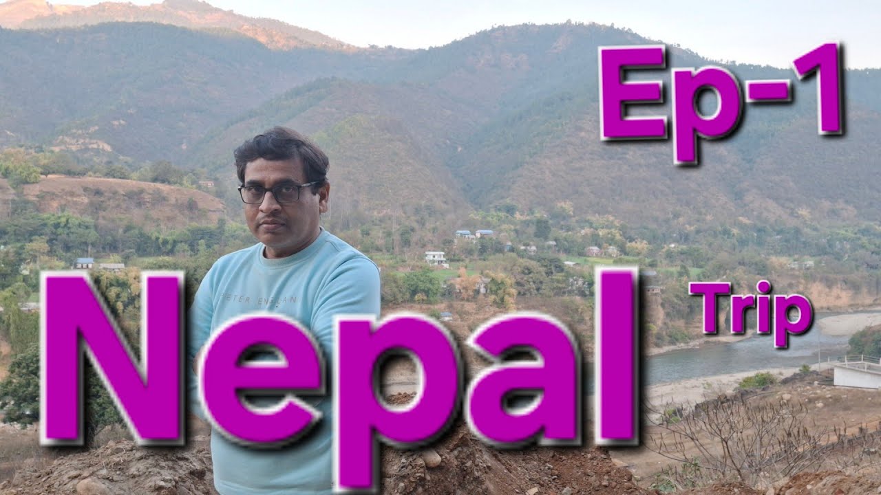 Nepal Trip Ep-1 नेपाल यात्रा