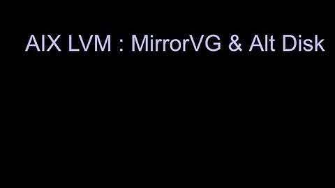AIX LVM : MirrorVG & Alt Disk
