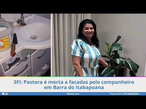 SFI: Pastora é morta a facadas pelo companheiro em Barra do Itabapoana