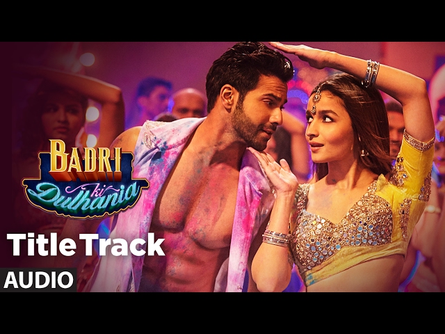 Badri Ki Dulhania (Full Audio Song) Varun, Alia, Tanishk, Neha,Monali,Ikka | Badrinath Ki Dulhania class=