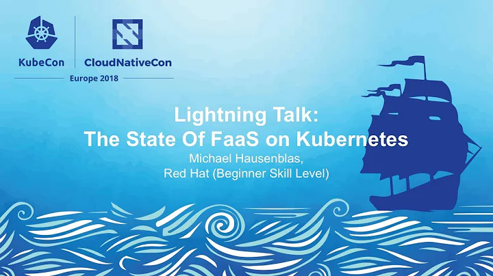 Lightning Talk: The State Of FaaS on Kubernetes - ...