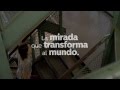 La mirada que transforma al mundo