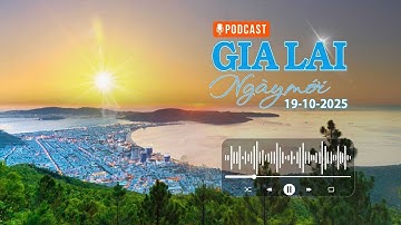 Gia Lai ngày mới 19-10: Sắp xếp đơn vị sự nghiệp công lập khi vận hành chính quyền địa phương 2 cấp