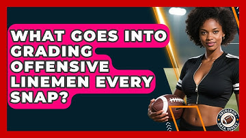 What Goes Into Grading Offensive Linemen Every Snap? - Gridiron Data Digest