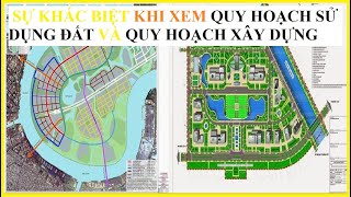 Bài 91: SỰ KHÁC BIỆT KHI XEM QUY HOẠCH SỬ DỤNG ĐẤT VÀ QUY HOẠCH XÂY DỰNG